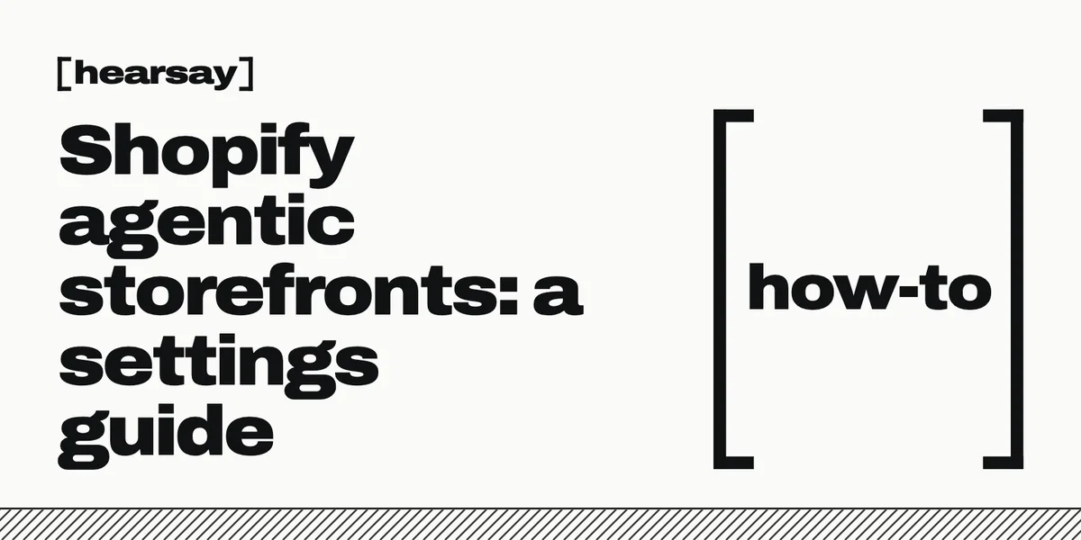 Hearsay wordmark, headline “Shopify agentic storefronts: a settings guide”, with “how-to” inside large black brackets at right; diagonal stripes along the bottom.
