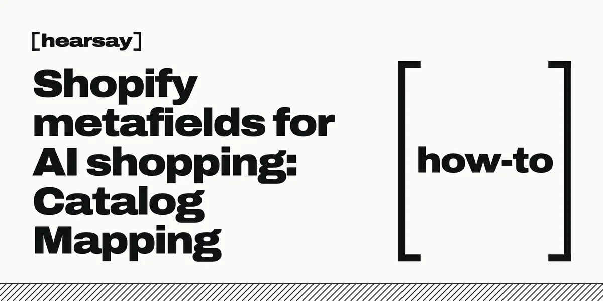 Hearsay wordmark, bold headline “Shopify metafields for AI shopping: Catalog Mapping”, and a big bracket around “how-to” on the right, with a striped band along the bottom.